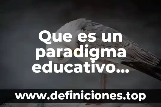 ¿Qué es el eurocentrismo educativo? 4 Que es un paradigma educativo segun kuhn
