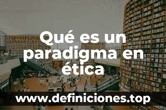 Qué es un paradigma en ética