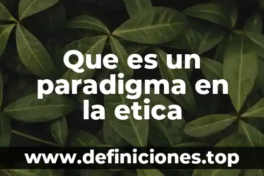 Que es areté etica 3 Que es un paradigma en la etica