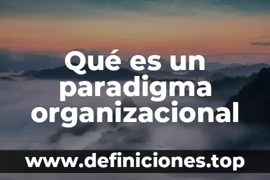Qué es un paradigma organizacional
