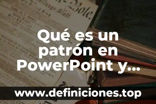 Que es cultura powerpoint 7 Qué es un patrón en PowerPoint y para qué sirve