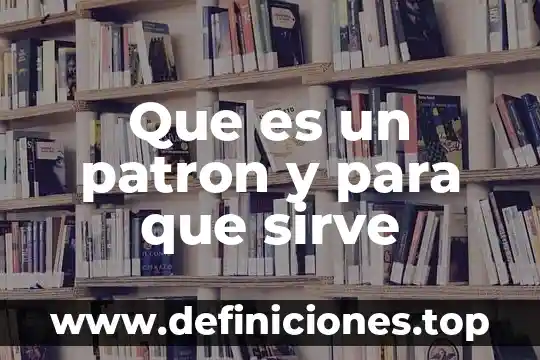 Que es un patron y para que sirve