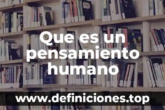 Que es un pensamiento humano