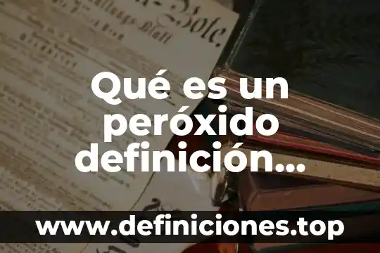 Qué es un peróxido definición química