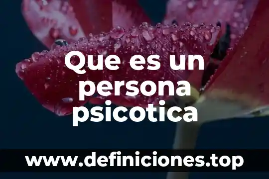 Que es un persona psicotica