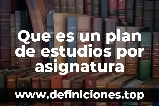Que es un plan de estudio en una universidad 8 Que es un plan de estudios por asignatura