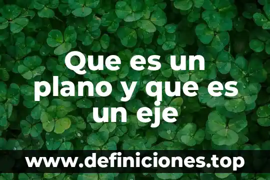Que es un plano y que es un eje