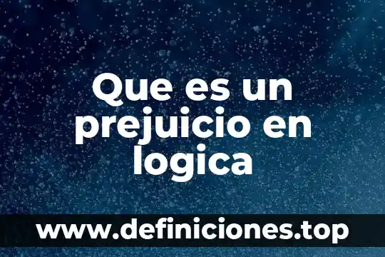 Que es un prejuicio y ejemplo 5 Que es un prejuicio en logica
