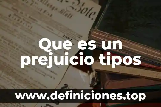 Que es un prejuicio y ejemplo 6 Que es un prejuicio tipos
