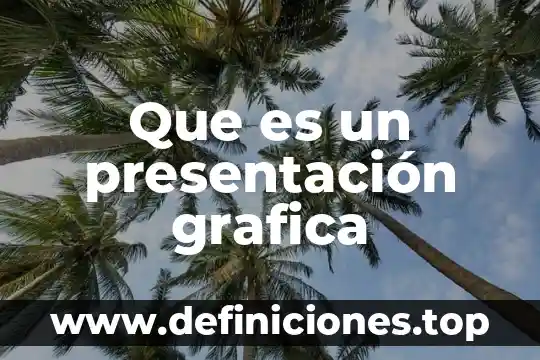 Que es una grafica y como se aplica 8 Que es un presentación grafica