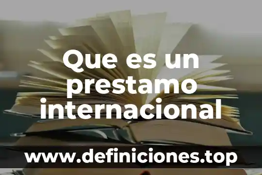 Que es prestamo educativo 7 Que es un prestamo internacional