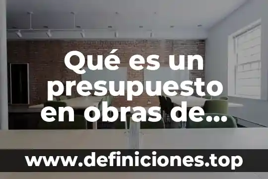 Que es obras de beneficencia 4 Qué es un presupuesto en obras de construcción