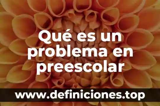 Actividades sobre que es observacion en preescolar 7 Qué es un problema en preescolar
