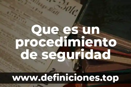 Qué es un proceso, procedimiento y actividad 5 Que es un procedimiento de seguridad
