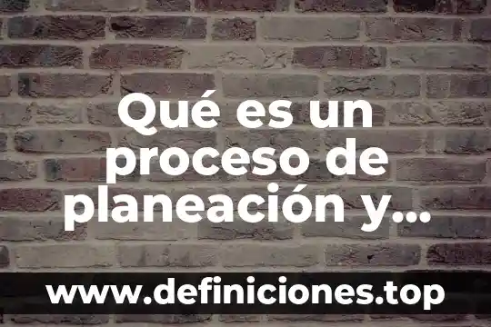Ead planeación de carga que es 8 Qué es un proceso de planeación y organización del trabajo
