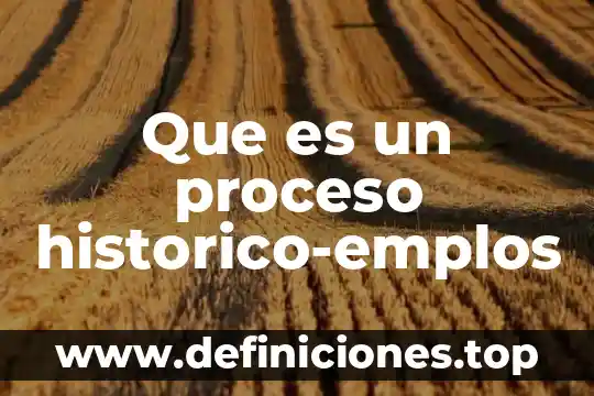 Que es el proceso de consolidacion 8 Que es un proceso historico-emplos