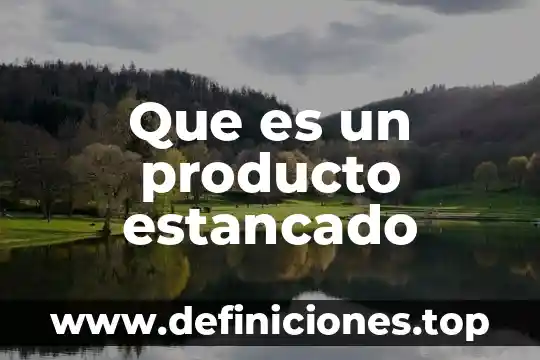 Qué es un reactivo y producto químico 7 Que es un producto estancado