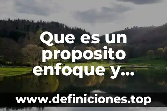 Que es un proposito enfoque y contenido en educacion preescolar