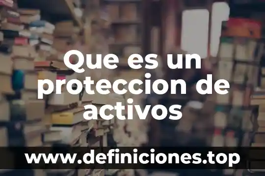 ¿Qué es protección de hoja en Excel? 7 Que es un proteccion de activos