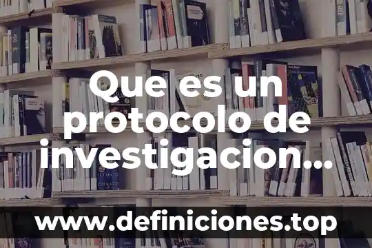 Que es un protocolo de investigacion de tesis