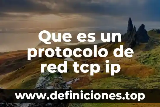 Qué es protocolo TCP IP en redes 6 Que es un protocolo de red tcp ip