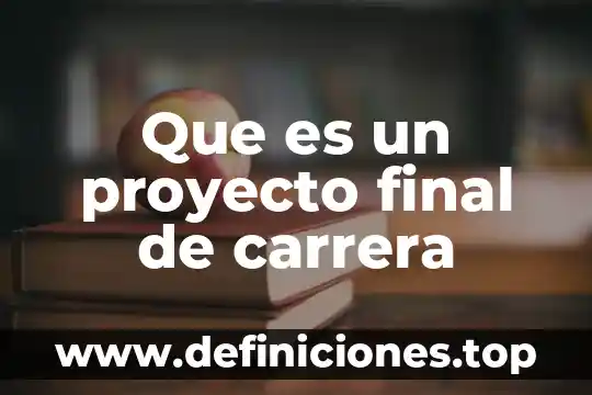 Qué es un producto final simple 7 Que es un proyecto final de carrera