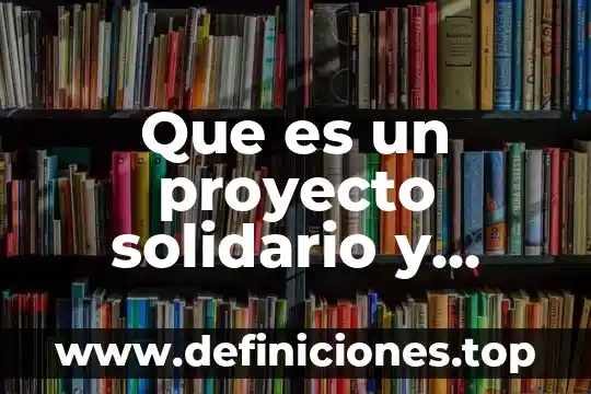 Que es ser garante solidario 3 Que es un proyecto solidario y como se hace