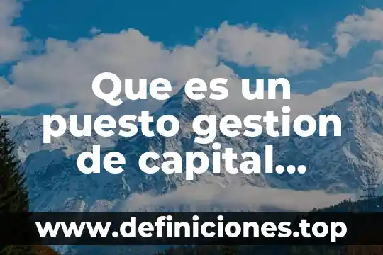Qué es una propuesta análisis de puesto 4 Que es un puesto gestion de capital humano