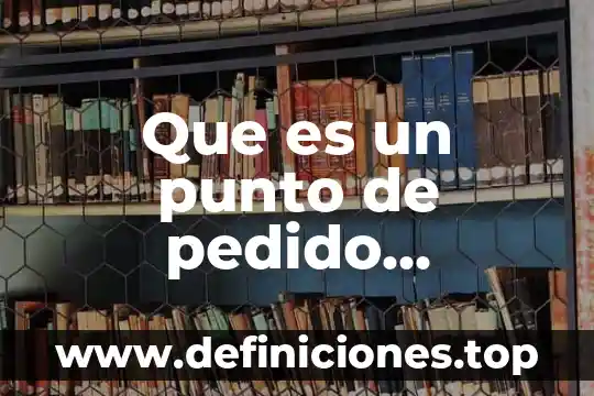 Que es un punto de pedido concepto
