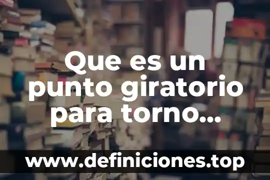 Que es el punto y como y cuando inicia 6 Que es un punto giratorio para torno informacion
