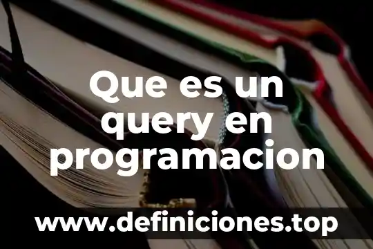 Que es una funcion query 5 Que es un query en programacion