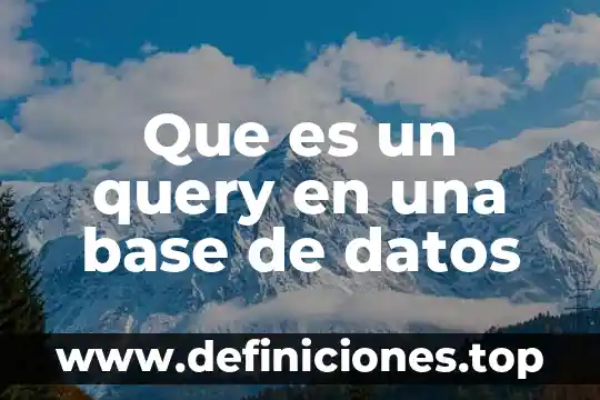 Que es una funcion query 4 Que es un query en una base de datos