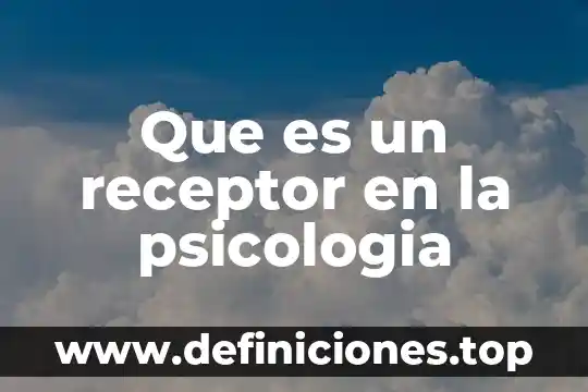 Que es un receptor en la psicologia