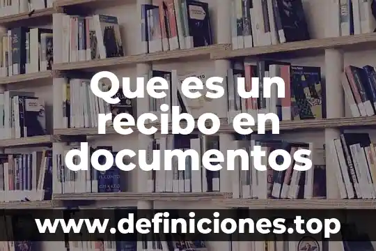 Que es un recibo de dinero en contabilidad 6 Que es un recibo en documentos