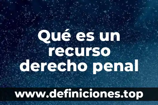 Qué es un recurso derecho penal