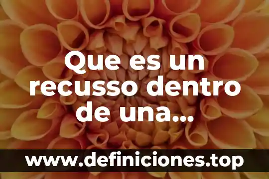 Cambio en la organizaci贸n del trabajo que es 5 Que es un recusso dentro de una organizacion
