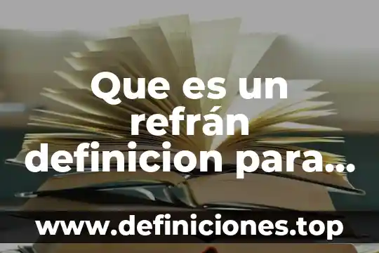 Qué es un refrán características 3 Que es un refrán definicion para niños