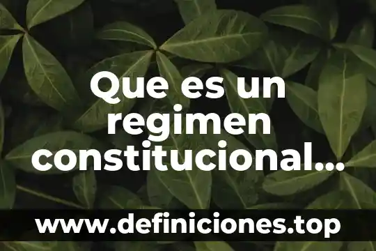 Régimen general de ley que es 6 Que es un regimen constitucional yahoo
