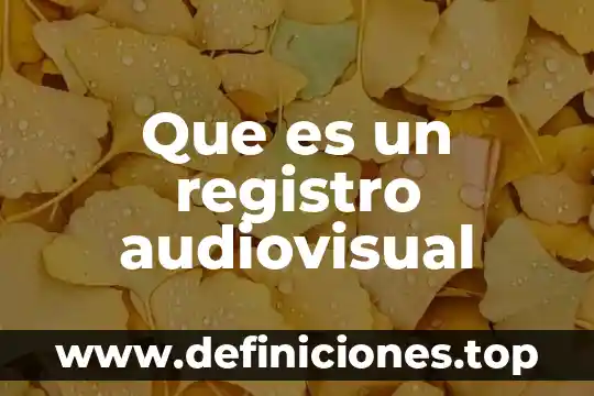 Que es un producto audiovisual informativo 3 Que es un registro audiovisual