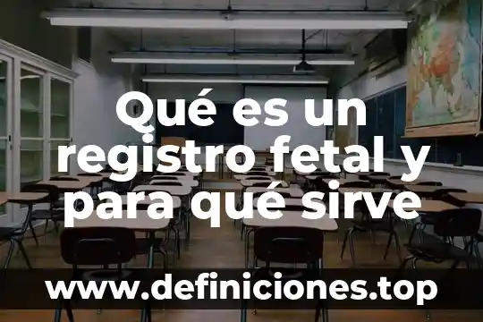 Que es un registro de oportinidada 3 Qué es un registro fetal y para qué sirve
