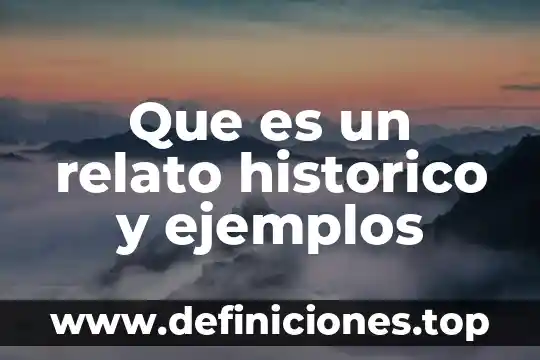 Que es un hecho historico personal 7 Que es un relato historico y ejemplos