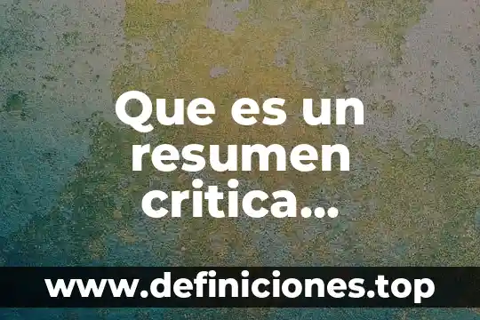Que es compartir informacion critica en la logista 8 Que es un resumen critica comparativa