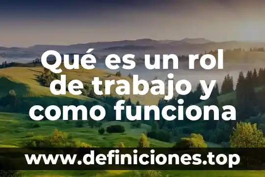 Que es la cosmovision y como funciona 7 Qué es un rol de trabajo y como funciona