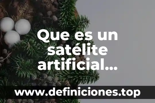 Que es un satélite artificial significado