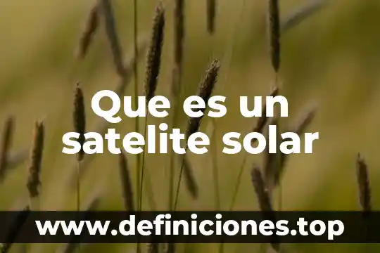 Que es el secado solar 8 Que es un satelite solar