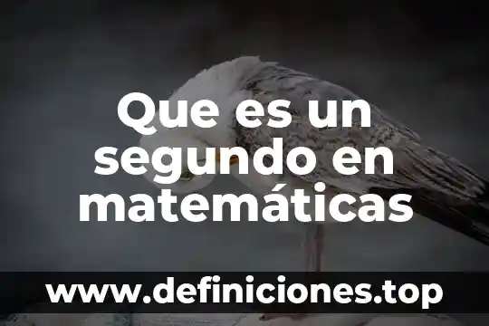 Que es un acrostico para niños de segundo grado 4 Que es un segundo en matemáticas
