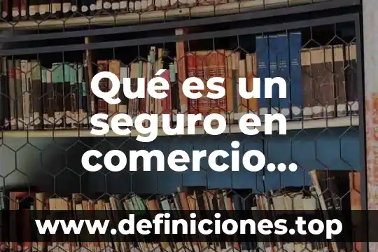Qué es un seguro en comercio exterior