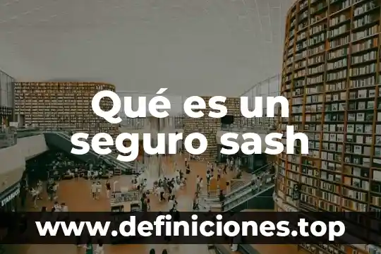 Que es solicitud de seguro 3 Qué es un seguro sash