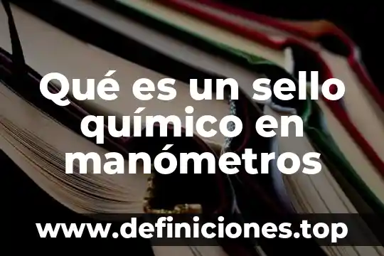 Químico biotecnólogo que es 3 Qué es un sello químico en manómetros