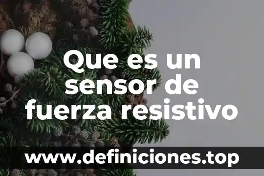 Que es un sensor en sistemas de control 3 Que es un sensor de fuerza resistivo